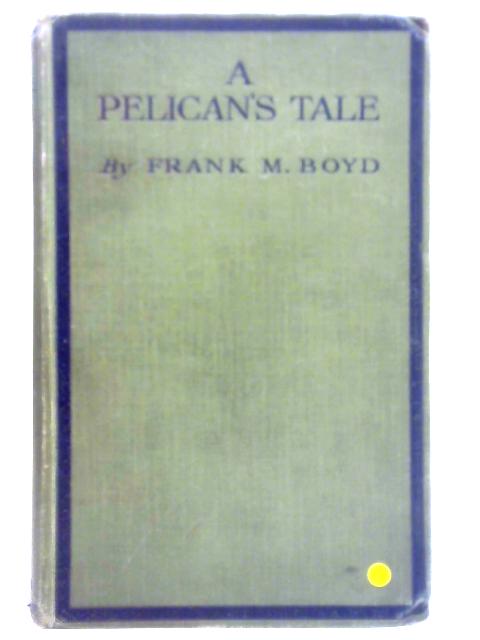 A Pelican's Tale By Frank M. Boyd