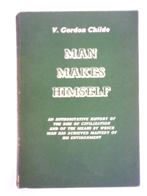 Man Makes Himself By V. Gordon Childe