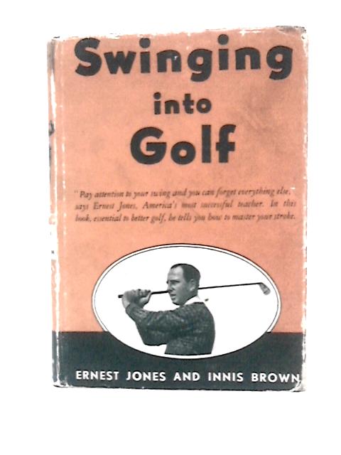 Swinging Into Golf By E.Jones & I.Brown