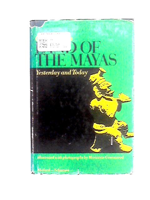 Land of the Mayas: Yesterday and Today By Carleton Beals