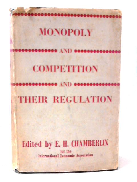 Monopoly and Competition and Their Regulation By Edward Chamberlin