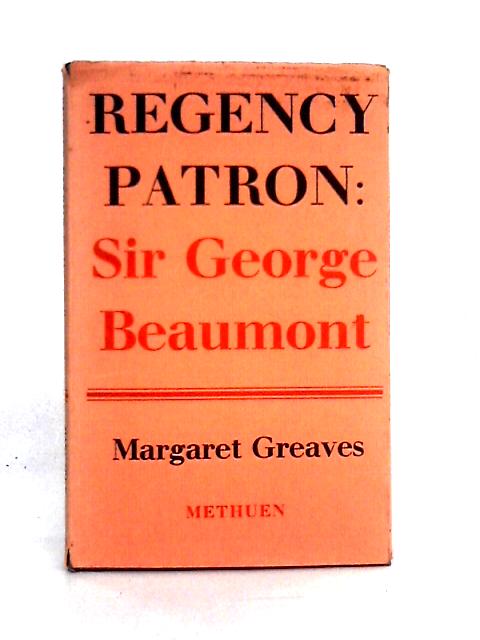 Regency Patron: Sir George Beaumont By Margaret Greaves