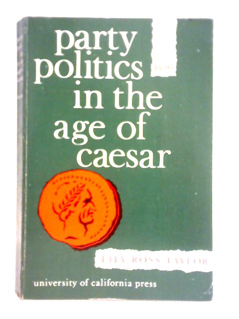 Party Politics in the Age of Caesar von Lily Ross Taylor