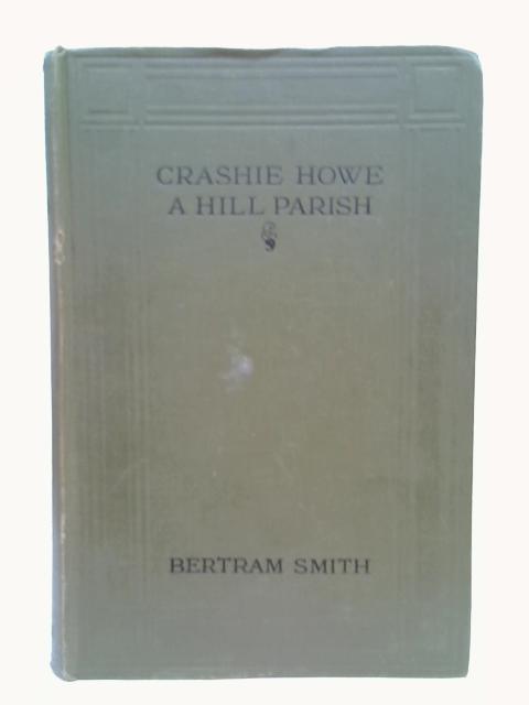 Crashie Howe: A hill parish von Bertram Smith