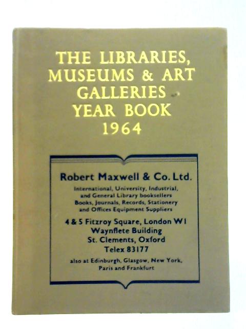 The Libraries, Museums and Art Galleries Year Book 1964 By Edmund V. Corbett