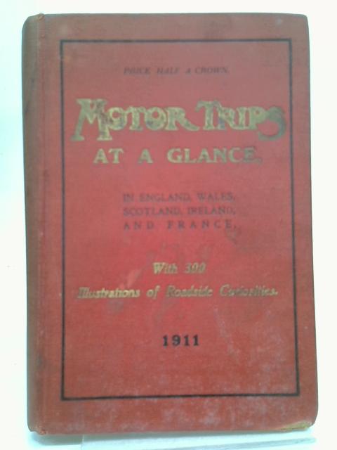 Motor Trips at a Glance in England, Wales, Scotland, Ireland and France von A. J. Wilson