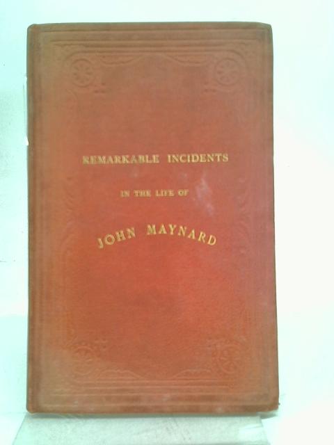 Remarkable Incidents in the Life of John Maynard By Autograph