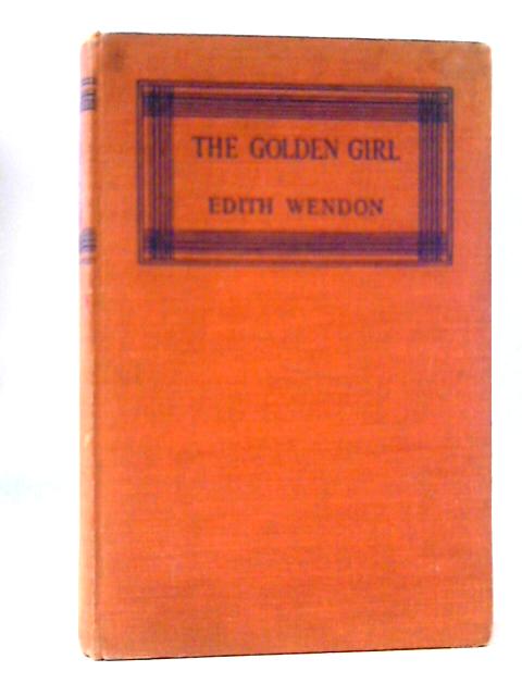 The Golden Girl By Edith A Wendon