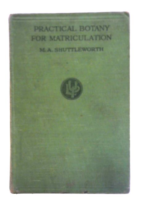 Practical Botany For Matriculation By Margaret A. Shuttleworth