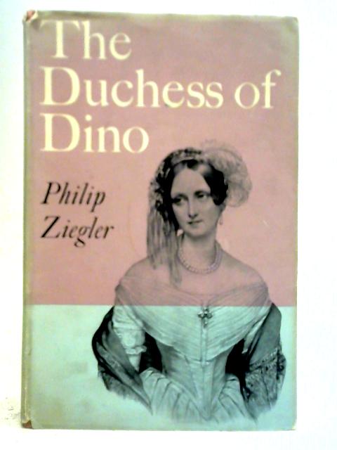 The Duchess of Dino By Philip Ziegler