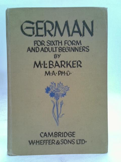 German for Sixth-Form and Adult Beginners ~ An Introduction to German Language, Literature and Landscape By Marie Louise Barker