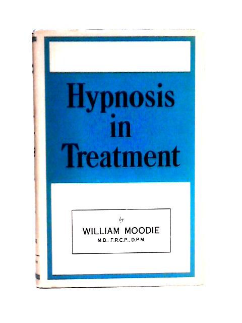 Hypnosis in Treatment By William Moodie