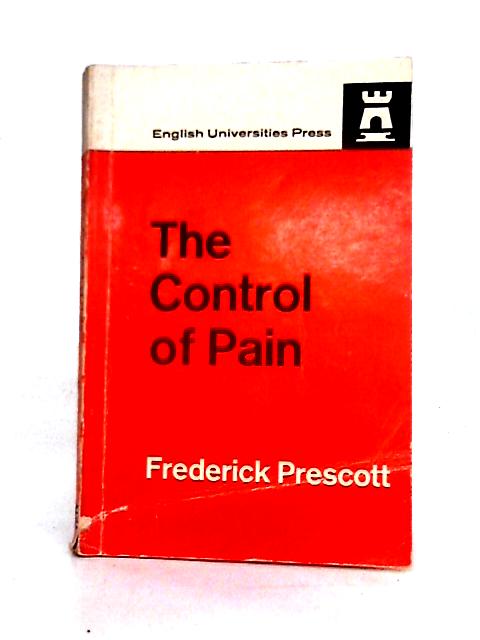 The Control of Pain von Frederick Prescott