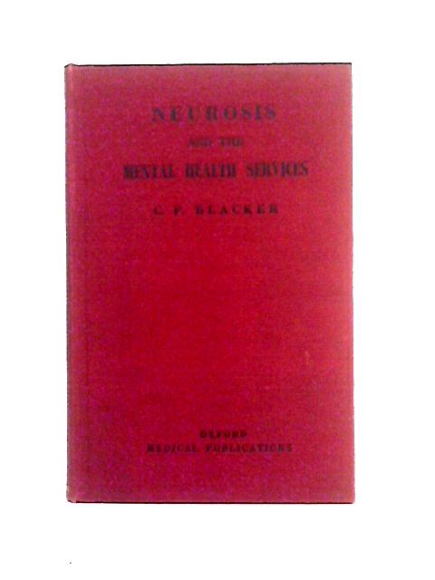 Neurosis and the Mental Health Services By C. P. Blacker