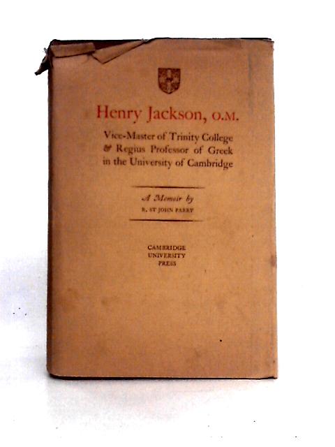 Henry Jackson, O M, Vice-Master of Trinity College and Regius Professor of Greek in the University of Cambridge. von R. St. John Parry