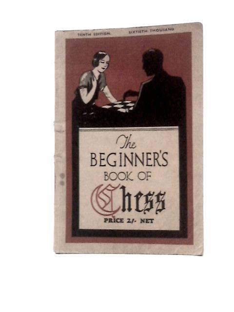 The Beginner's Book of Chess (Tenth Edition) von F.Hollings