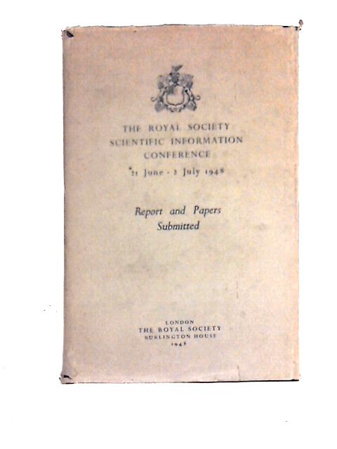 The Royal Society Scientific Information Conference 21 June - 2nd July 1948: Reports and Papers Submitted By The Royal Society