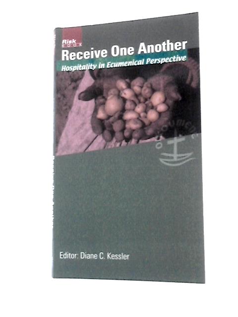 Receive One Another: Hospitality in Ecumenical Perspective By Diane C.Kessler (Ed.)