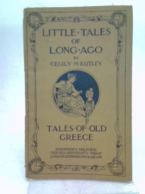 Little Tales of Long Ago Tales of Old Greece By Cecily M. Rutley