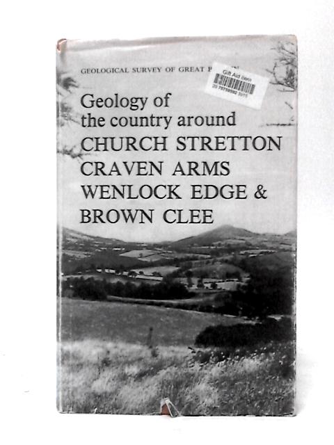 Geology of the Country Around Church Stretton, Craven Arms, Wenlock Edge and Brown Clee. Memoirs of the Geological Society of Great Britain and Wales By J. D.Peacock Et Al.