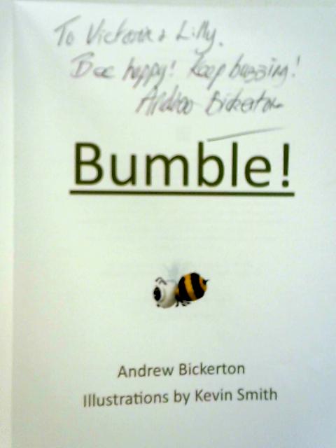 Bumble! the Incredible Story of a Humble Bee and Her Famous Campaign By Andrew Bickerton