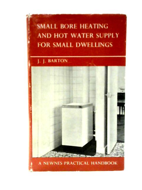 Small Bore Heating & Hot Water Supply for Small Dwellings By J. J. Barton