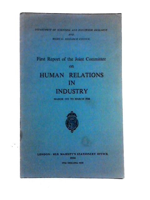 First Report: March 1953-54 By Joint Committee on Human Relations in Industry