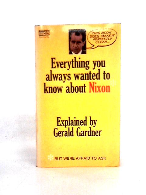 Everything You Always Wanted To Know About Nixon By Gerald Gardner