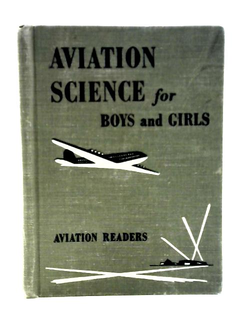 Aviation Science for Boys and Girls, (Aviation Readers) By Charles K Arey