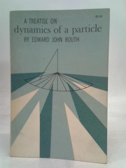 A treatise on dynamics of a particle, with numerous examples By Routh, Edward John
