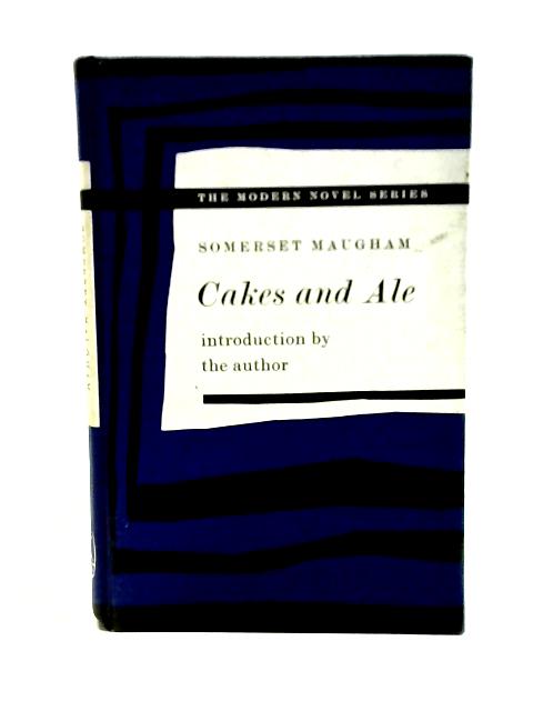 Cakes and Ale, or, The Skeleton in the Cupboard By W. Somerset Maugham