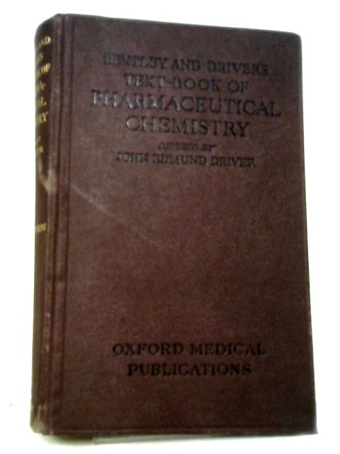 Bentley and Driver's Text-Book of Pharmaceutical Chemistry By Arthur Owen Bentley