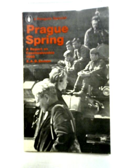Prague Spring: A Report On Czechoslovakia 1968 von Z. A. B. Zeman