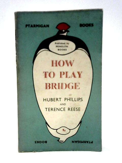 How to Play Bridge par Hubert Phillips & Terence Reese