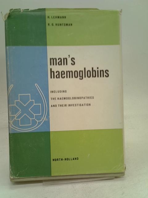 Man's Haemoglobins: Including The Haemoglobinopathies And Their Investigation By H Lehmann & Rg Huntsman