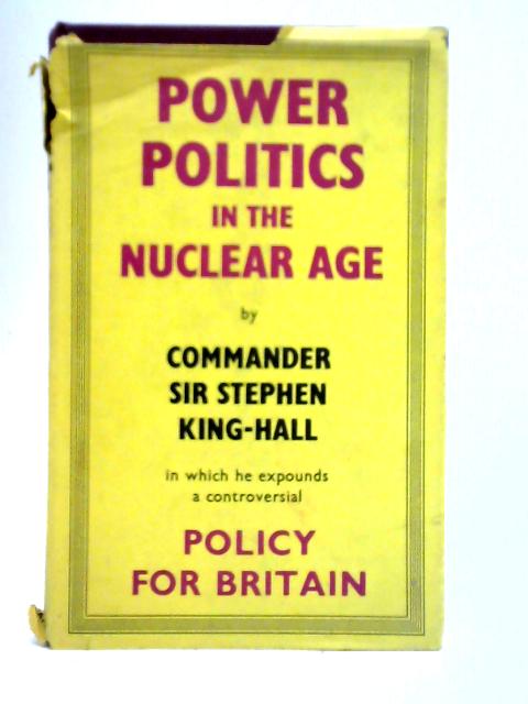 Power Politics in the Nuclear Age By S. King-Hall