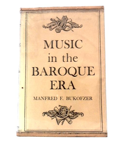 Music In The Baroque Era From Monteverdi To Bach By Manfred F Bukofzer