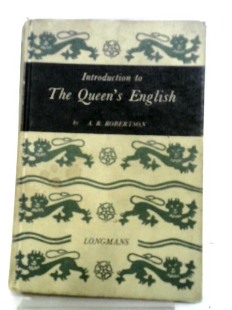 Introduction to the Queen's English By A. R. Robertson