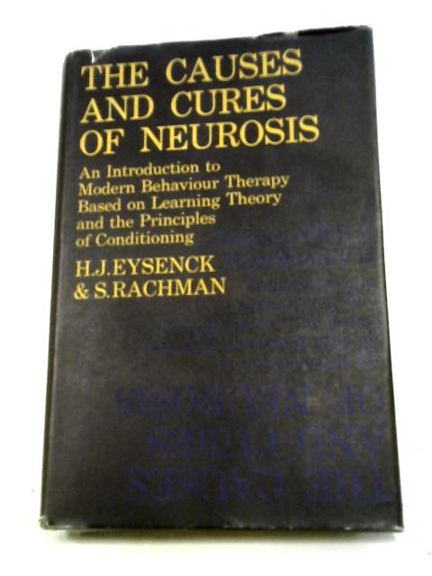 The Causes And Cures Of Neurosis. An Introduction To Modern Behaviour Therapy Based On Learning Theory And The Principles Of Conditioning By H. J. Eysenck