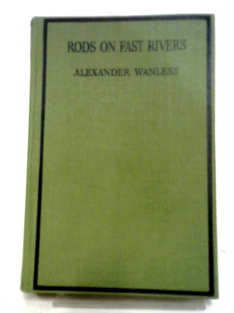 Rods On Fast Rivers By Alexander Wanless