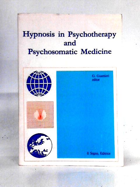 Hypnosis in Psychotherapy and Psychosomatic Medicine By G. Guantieri (ed)