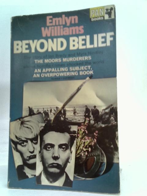 Beyond Belief: The Moors Murderers: The Story of Ian Brady and Myra Hindley By Emlyn Williams