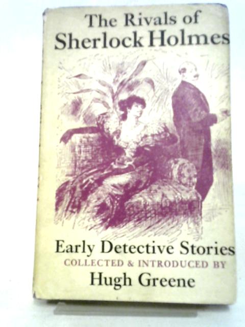 The Rivals of Sherlock Holmes: Early Detective Stories By Various