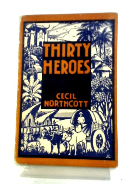 Thirty Heroes By Cecil Northcott