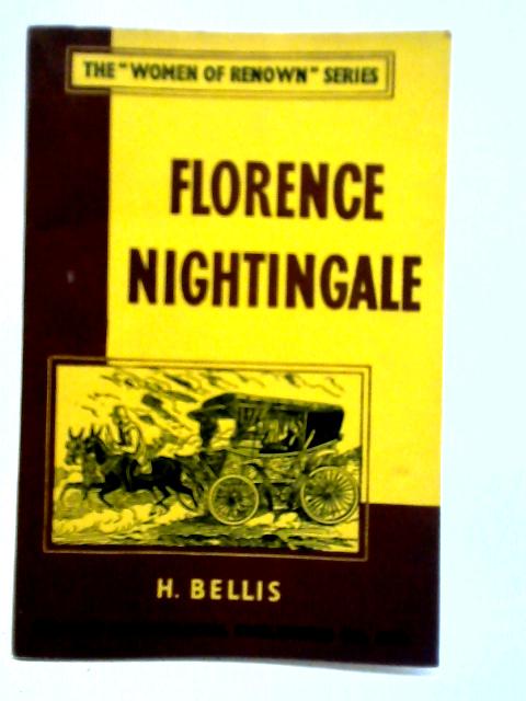 The Women of Renown Series: Florence Nightingale By H. Bellis