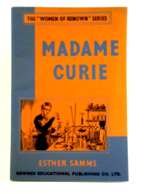 The Women of Renown Series: Madame Curie By Esther Samms