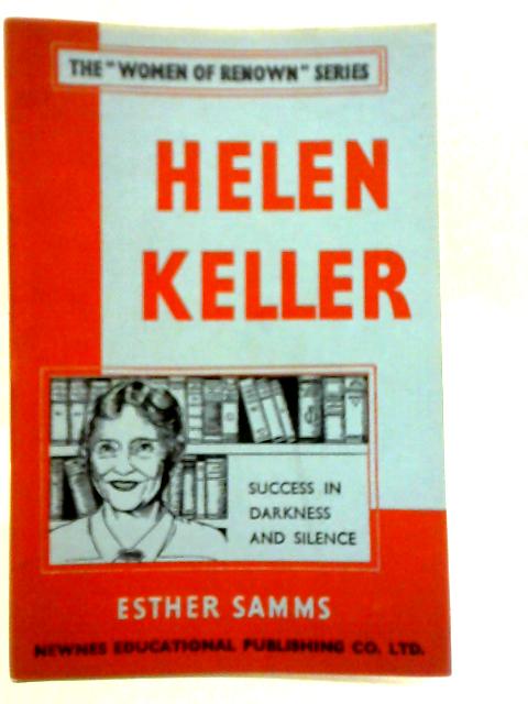 The Women of Renown Series: Helen Keller By Esther Samms
