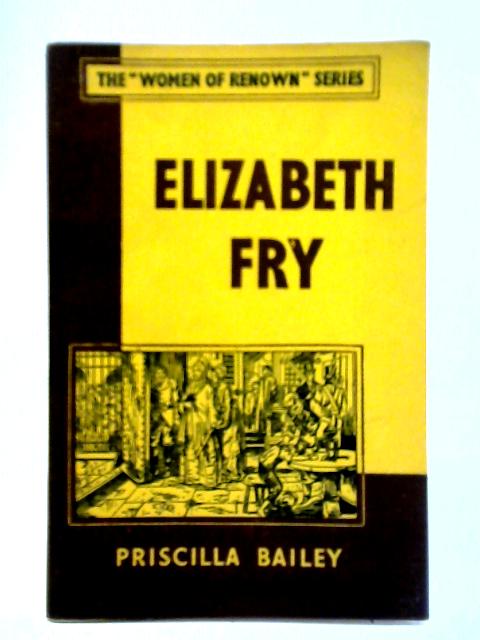 Women of Renown Series: Elizabeth Fry By Priscilla Bailey