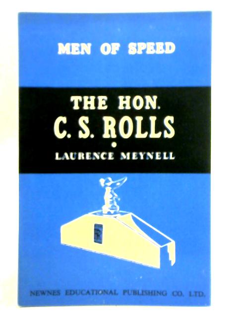 Men of Speed Series: The Hon. C. S. Rolls By Laurence Meynell