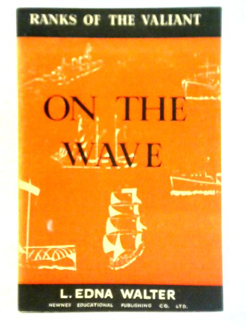 Ranks of the Valiant Series: On the Wave (The Navy) By L. Edna Walter